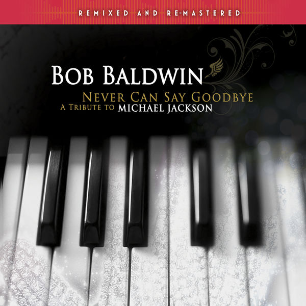 Bob Baldwin – Never Can Say Goodbye – A Tribute to Michael Jackson (Remixed and Remastered) (2017) [Official Digital Download 24bit/44,1kHz]