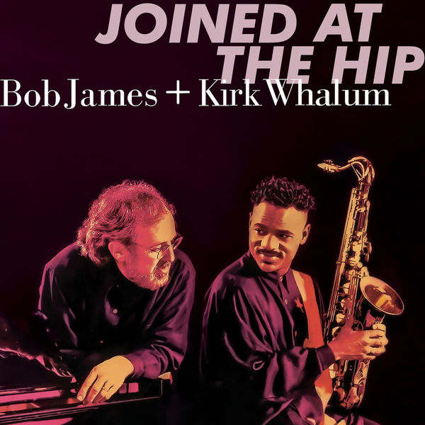 Bob James & Kirk Whalum – Joined At The Hip (2019 Remastered) (2006/2019) [Official Digital Download 24bit/44,1kHz]