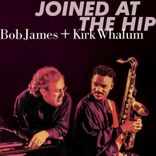 Bob James, Kirk Whalum – Joined At The Hip (2019 Remastered) (2006/2019) [FLAC 24bit, 44,1 kHz]