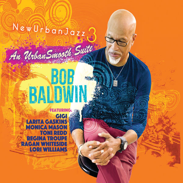 Bob Baldwin – Newurbanjazz 3 / an Urbansmooth Suite (Full Length) (2021) [Official Digital Download 24bit/44,1kHz]