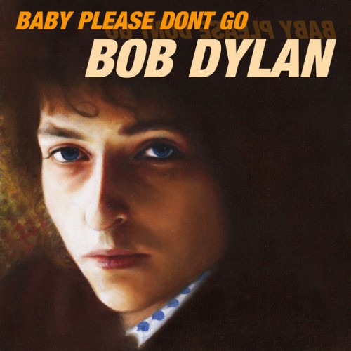 Bob Dylan – Baby Please Don’t Go (2018) [FLAC 24bit, 44,1 kHz]