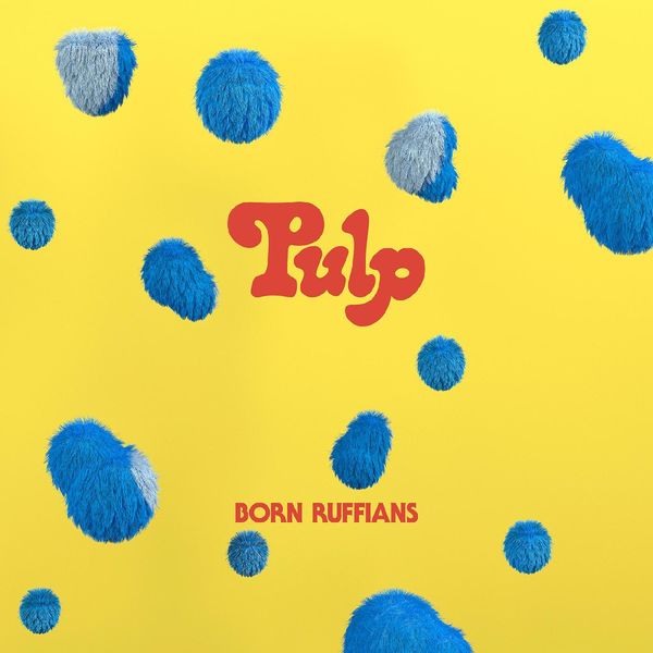 Born Ruffians – PULP (2021) [Official Digital Download 24bit/96kHz]