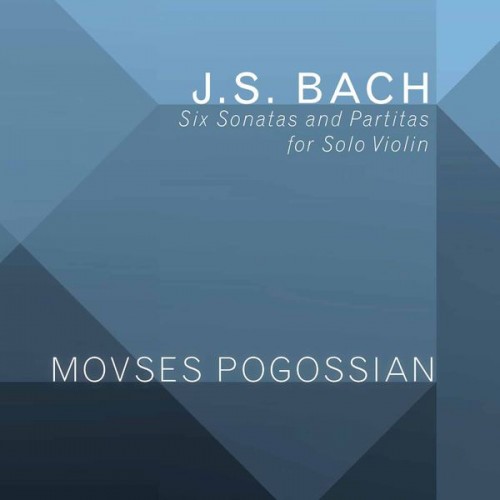 Movses Pogossian – Bach: 6 Sonatas & Partitas for Solo Violin, BWV 1001-1006 (2017) [FLAC 24bit, 96 kHz]