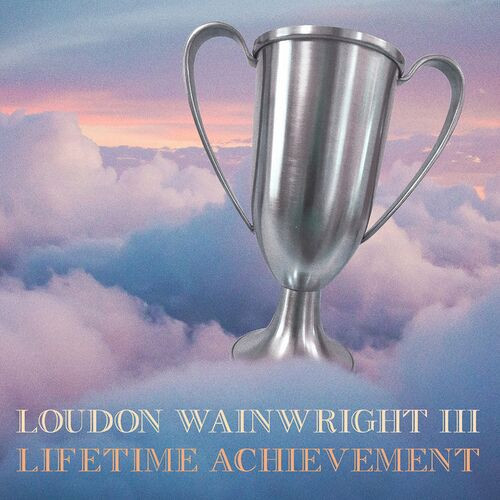 Loudon Wainwright III – Lifetime Achievement (2022) MP3 320kbps