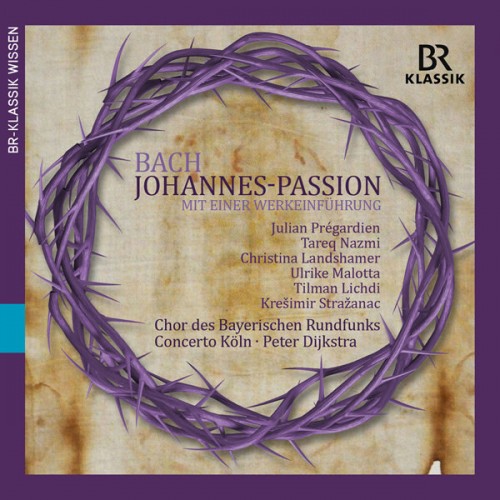 Chor des Bayerischen Rundfunks, Concerto Köln, Peter Dijkstra – J.S. Bach: St John Passion, BWV 245 (2015) [FLAC 24bit, 48 kHz]