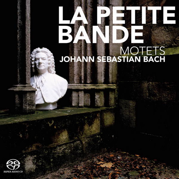La Petite Bande, Sigiswald Kuijken – Johann Sebastian Bach – Motets (2006) DSF DSD64