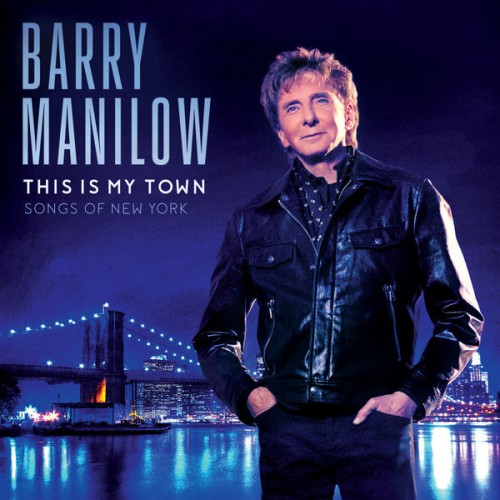 Barry Manilow – This Is My Town: Songs Of New York (2017) [FLAC 24bit, 192 kHz]