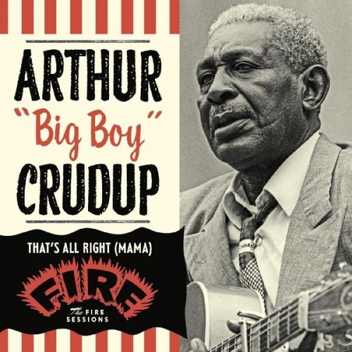Arthur Crudup – That’s All Right (Mama): The Fire Sessions (2022) [FLAC 24bit, 44,1 kHz]