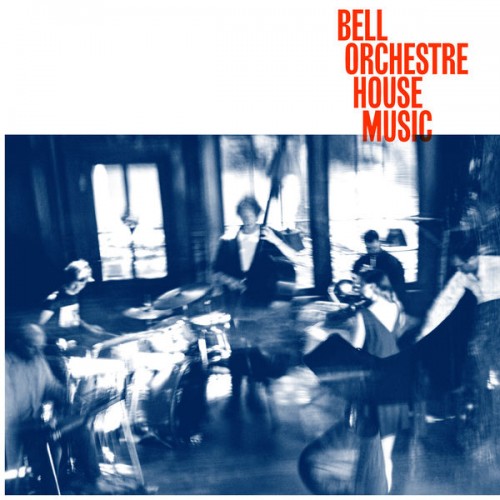 Bell Orchestre – House Music (2021) [FLAC 24bit, 44,1 kHz]