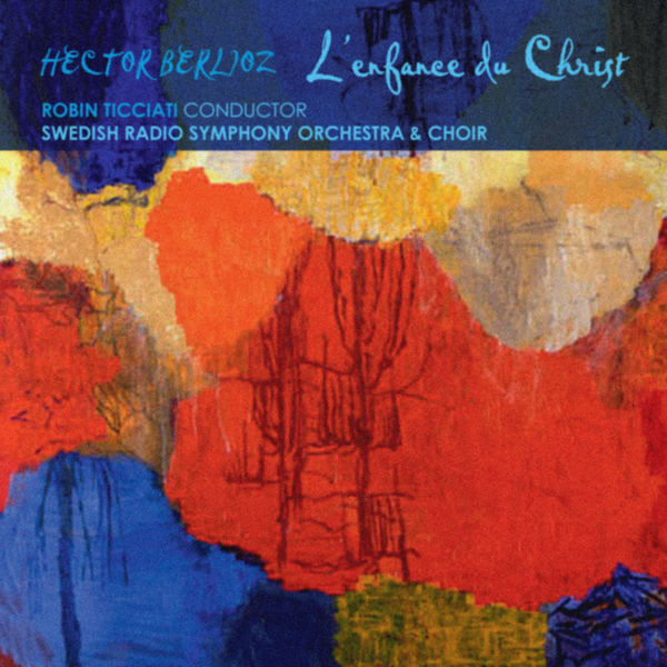 Robin Ticciati, Swedish Radio Symphony Orchestra – Berlioz: L’enfance du Christ (2013) [Official Digital Download 24bit/192kHz]