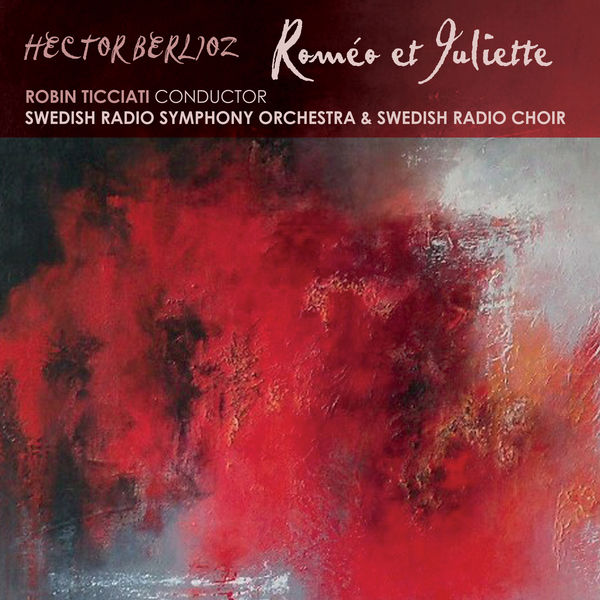 Swedish Radio Symphony Orch, Robin Ticciati – Berlioz: Romeo et Juliette (2016) [Official Digital Download 24bit/96kHz]