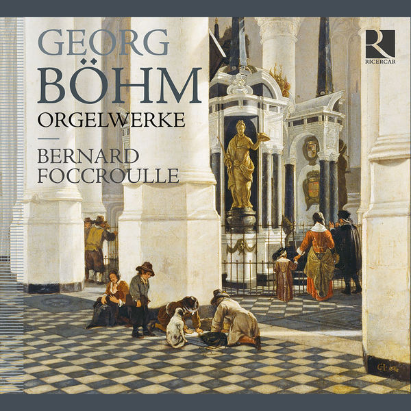 Bernard Foccroulle – Böhm: Orgelwerke (2011) [Official Digital Download 24bit/44,1kHz]