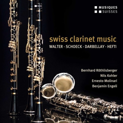 Bernhard Röthlisberger, Nils Kohler, Ernesto Molinari, Benjamin Engeli – Swiss Clarinet Music (2020) [FLAC 24bit, 96 KHz]