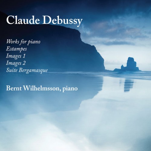 Bernt Wilhelmsson – Debussy: Works for Piano (2019) [FLAC 24bit, 96 KHz]