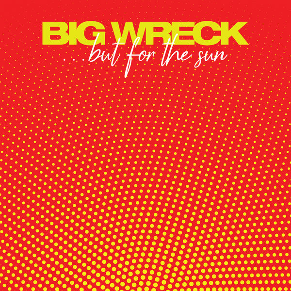 Big Wreck – …but for the sun (2019) [Official Digital Download 24bit/96kHz]
