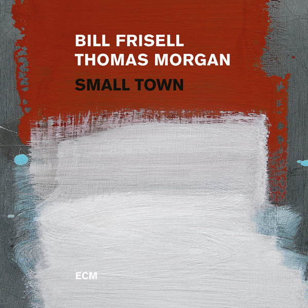 Bill Frisell, Thomas Morgan – Small Town (2017) [Official Digital Download 24bit/96kHz]