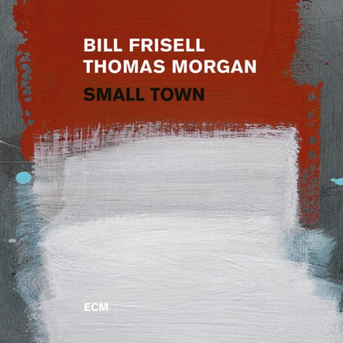 Bill Frisell, Thomas Morgan – Small Town (2017) [FLAC 24 bit, 96 kHz]