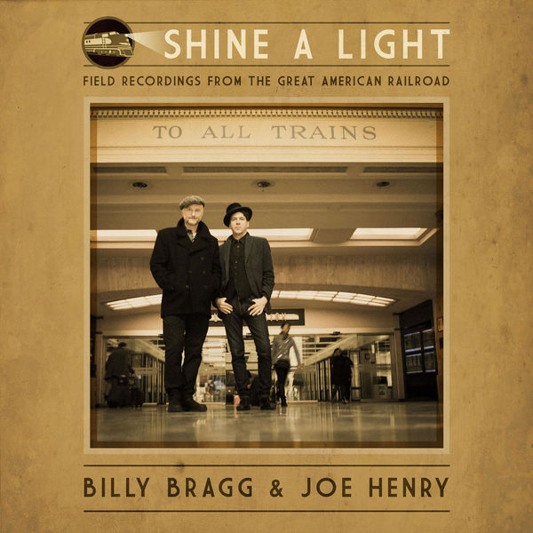 Billy Bragg and Joe Henry – Shine a Light: Field Recordings from the Great American Railroad (2016) [Official Digital Download 24bit/96kHz]