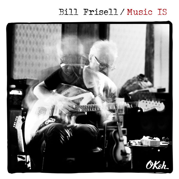 Bill Frisell – Music IS (2018) [Official Digital Download 24bit/88,2kHz]