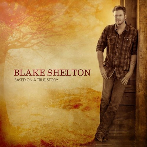 Blake Shelton – Based on a True Story… (Deluxe Edition) (2014) [FLAC 24 bit, 88,2 kHz]