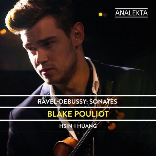 Blake Pouliot, Hsin-I Huang – Ravel & Debussy: Sonates (2018) [FLAC 24 bit, 192 kHz]