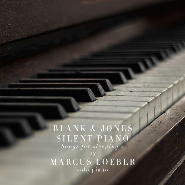 Blank & Jones, Marcus Loeber – Silent Piano (Songs for Sleeping) 2 (2018) [Official Digital Download 24bit/96kHz]