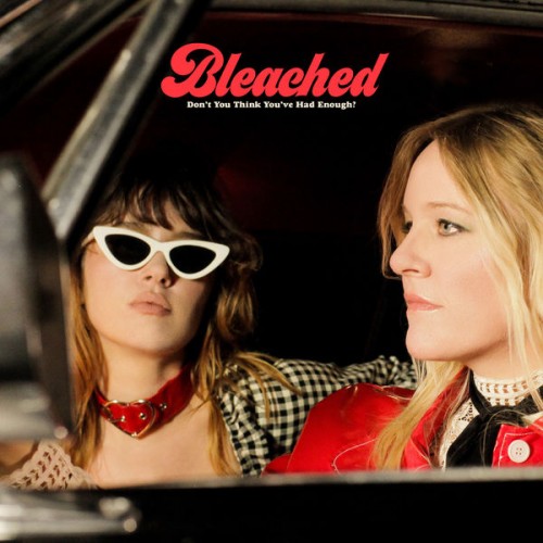Bleached – Don’t You Think You’ve Had Enough? (2019) [FLAC 24 bit, 44,1 kHz]