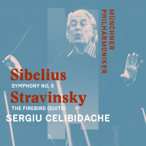Münchner Philharmoniker, Sergiu Celibidache – Sibelius: Symphony No. 5 in E-Flat Major Op. 82 & Stravinsky: The Firebird (Suite) [Live] (2022) [FLAC 24 bit, 96 kHz]