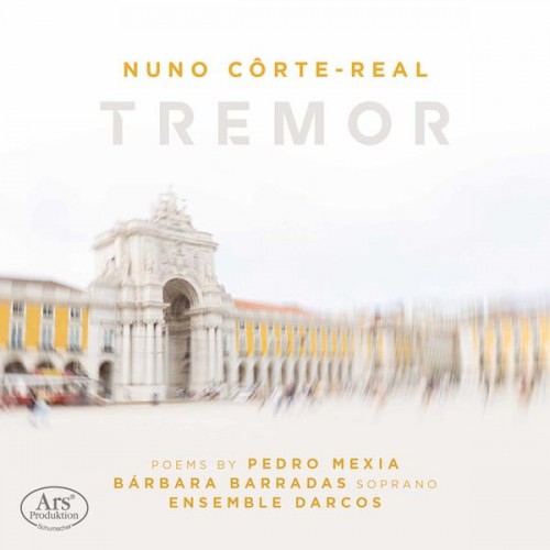 Bárbara Barradas, Ensemble Darcos – Nuno Côrte-Real: Tremor (2021) [FLAC 24 bit, 48 kHz]