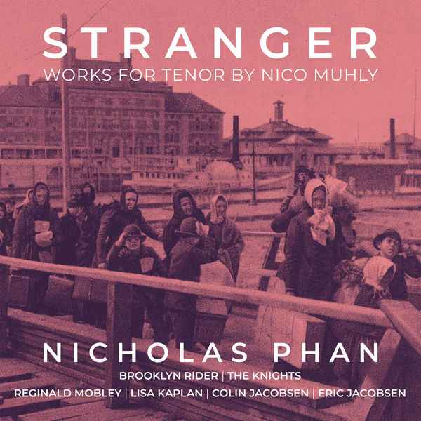 Nicholas Phan – Stranger – Works for Tenor by Nico Muhly (2022) [FLAC 24bit/96kHz]