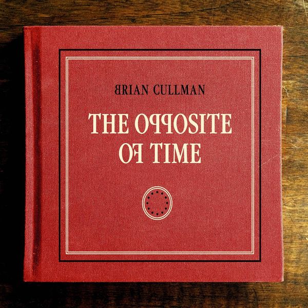 Brian Cullman – The Opposite of Time (2016) [Official Digital Download 24bit/88,2kHz]