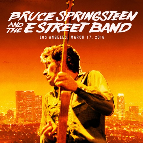 Bruce Springsteen & The E Street Band – 2016/03/17 Los Angeles Memorial Sports Arena, Los Angeles, CA (2016) [FLAC 24 bit, 48 kHz]