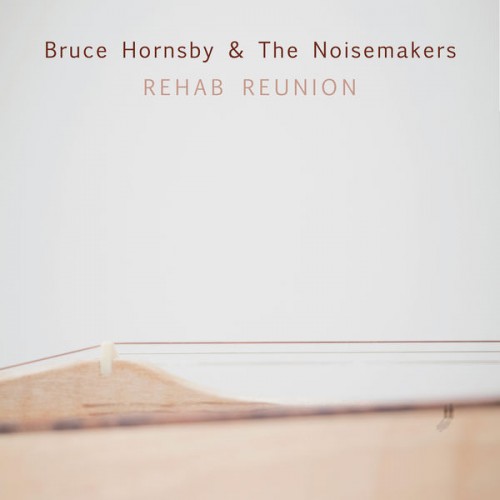 Bruce Hornsby & The Noise Makers – Rehab Reunion (2016/2018) [FLAC 24 bit, 44,1 kHz]