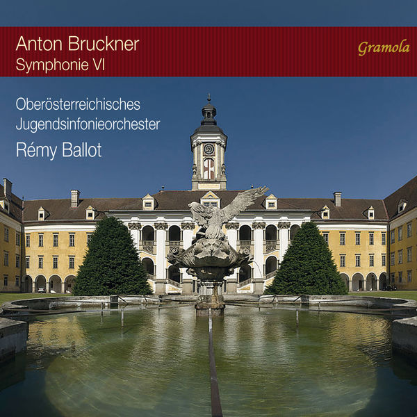 Oberösterreichisches Jugendsinfonieorchester, Rémy Ballot – Bruckner: Symphony No. 6 in A Major, WAB 106 (1881 version, ed. B.-G. Cohrs) (2017) [Official Digital Download 24bit/192kHz]