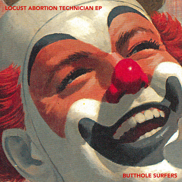 Butthole Surfers – Locust Abortion Technician EP (1987/2017) [Official Digital Download 24bit/88,2kHz]