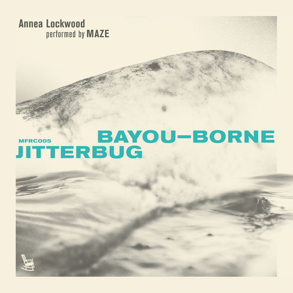 Annea Lockwood, Ensemble Maze - Bayou-Borne / Jitterbug (2022) [FLAC 24bit/96kHz] Download