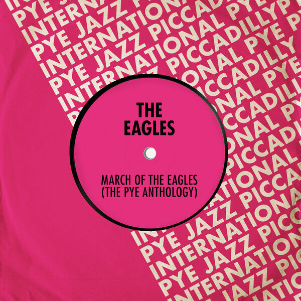 The Eagles (UK) – March of The Eagles: The Pye Anthology (2022) FLAC