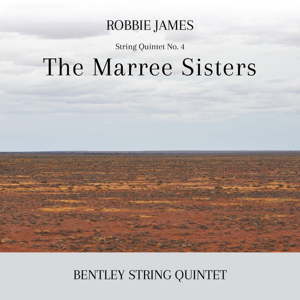 Bentley String Quintet - Robbie James: The Marree Sisters (2022) [FLAC 24bit/44,1kHz] Download
