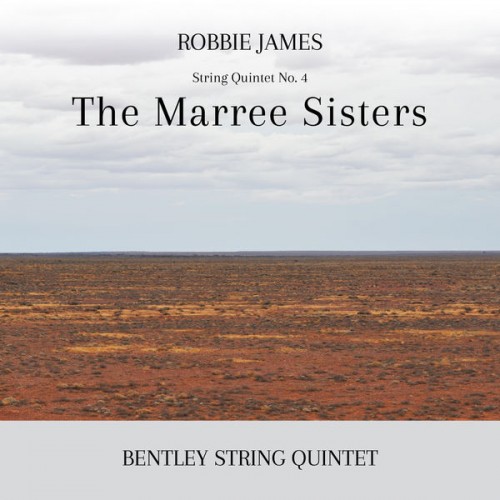 Bentley String Quintet – Robbie James: The Marree Sisters (2022) [FLAC 24 bit, 44,1 kHz]