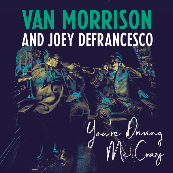 Van Morrison And Joey DeFrancesco – You’re Driving Me Crazy (2018) [Official Digital Download 24bit/96kHz]