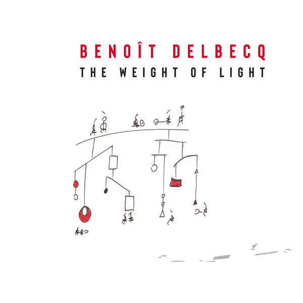 Benoît Delbecq - The Weight of Light (2022) [FLAC 24bit/96kHz] Download