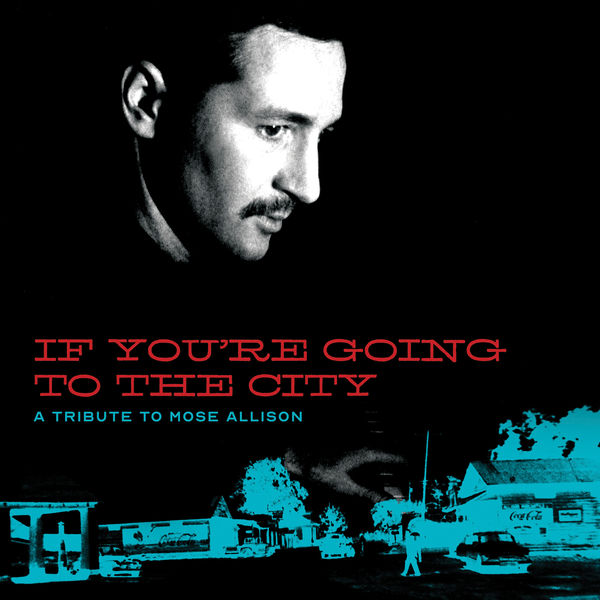 Various Artists – If You’re Going To The City: A Sweet Relief Tribute To Mose Allison (2019) [Official Digital Download 24bit/44,1kHz]