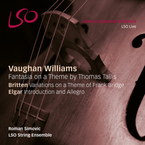 Roman Simovic, LSO String Ensemble – Vaughan Williams: Fantasia On A Theme By Thomas Tallis; Britten: Variations On A Theme Of Frank Bridge; Elgar: Introduction And Allegro (2016) [Official Digital Download 24bit/96kHz]