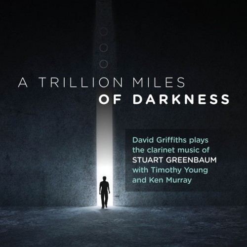 David Griffiths – Stuart Greenbaum: a Trillion Miles of Darkness (2022) [FLAC 24 bit, 96 kHz]