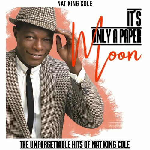 Nat King Cole – It’s Only a Paper Moon (The Unforgettable Hits of Nat King Cole) (2022) MP3 320kbps