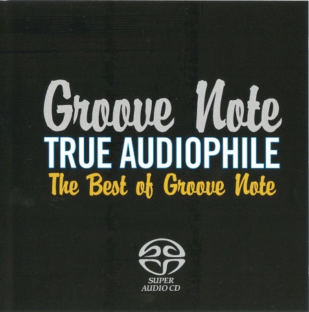 Various Artists – Groove Note True Audiophile: The Best Of Groove Note, Volume 1 (2006) MCH SACD ISO + Hi-Res FLAC