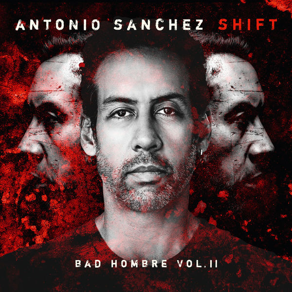 Antonio Sánchez – SHIFT (Bad Hombre, Vol. II) (2022) [Official Digital Download 24bit/48kHz]