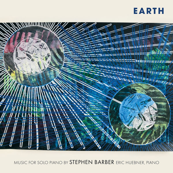 Eric Huebner - Earth: Music for Solo Piano by Stephen Barber (2022) [FLAC 24bit/96kHz] Download