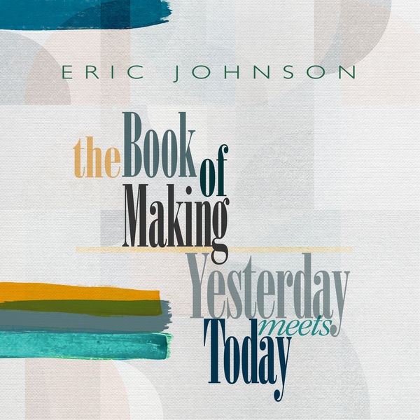 Eric Johnson – The Book of Making / Yesterday Meets Today (2022) [Official Digital Download 24bit/44,1kHz]