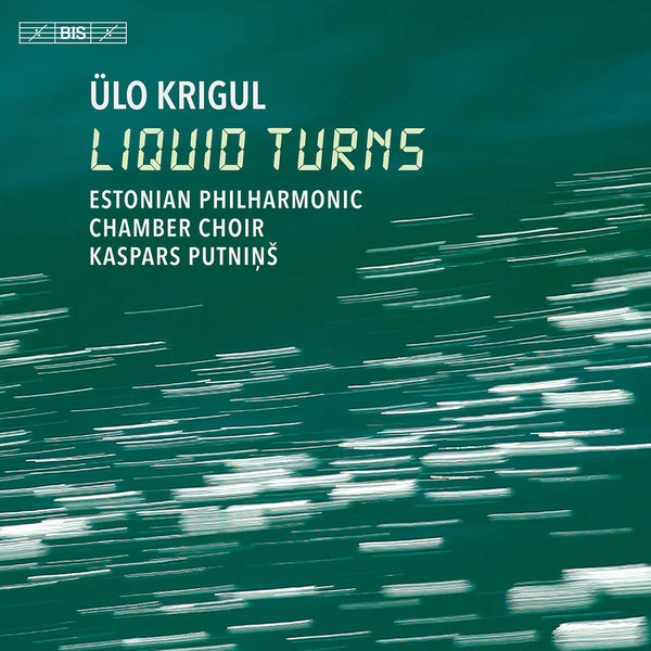Estonian Philharmonic Chamber Choir - Ülo Krigul: Liquid Turns (2022) [FLAC 24bit/96kHz]